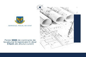 Peste trei mii de contracte de locațiune înregistrate în doar trei luni ale anului curent la Serviciul Fiscal de Stat 