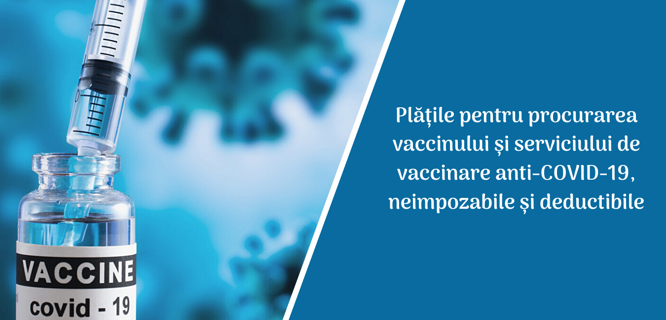 Plățile pentru procurarea vaccinului și serviciului de vaccinare anti-COVID-19, neimpozabile și deductibile