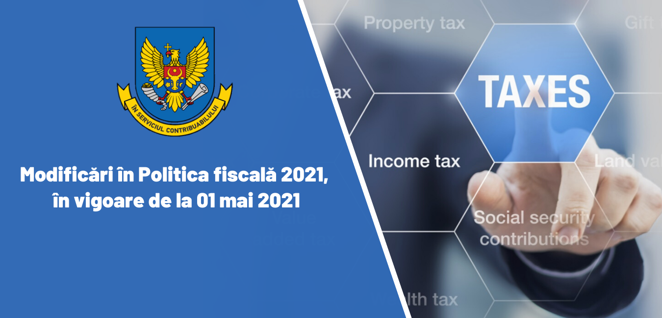 SFS reamintește despre modificările operate în Politica fiscală 2021, în vigoare de la 01 mai 2021