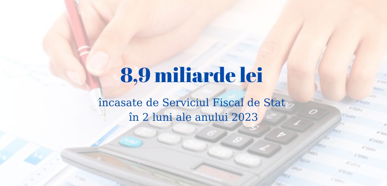 8,9 miliarde lei încasate de Serviciul Fiscal de Stat în 2 luni ale anului 2023