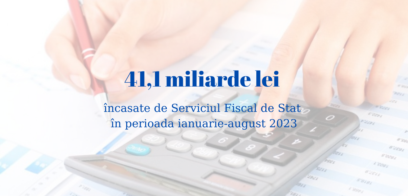 41,1 miliarde lei încasate de Serviciul Fiscal de Stat în perioada ianuarie-august 2023