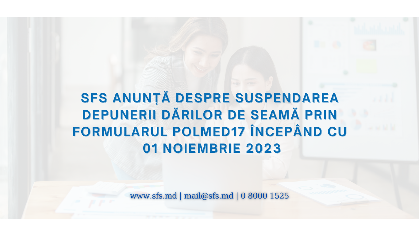 SFS anunță despre suspendarea depunerii dărilor de seamă prin formularul POLMED17 începând cu 01 noiembrie 2023