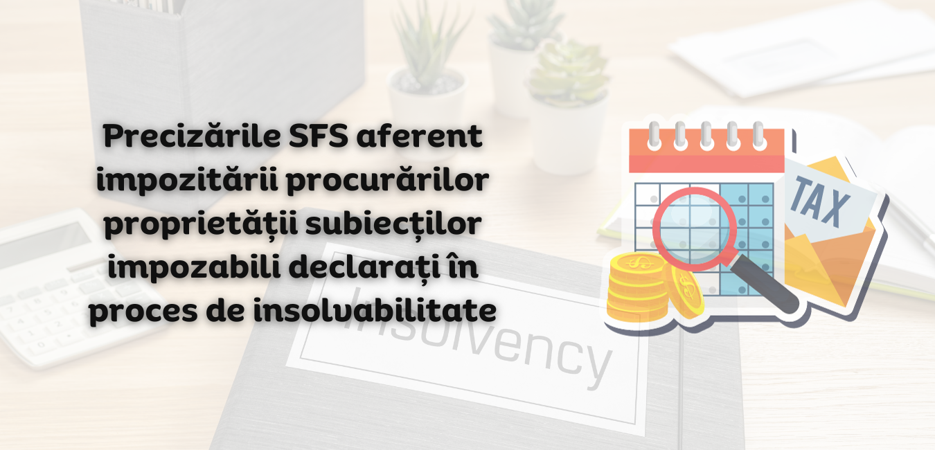 Precizările SFS aferent impozitării procurărilor proprietății subiecților impozabili declarați în proces de insolvabilitate