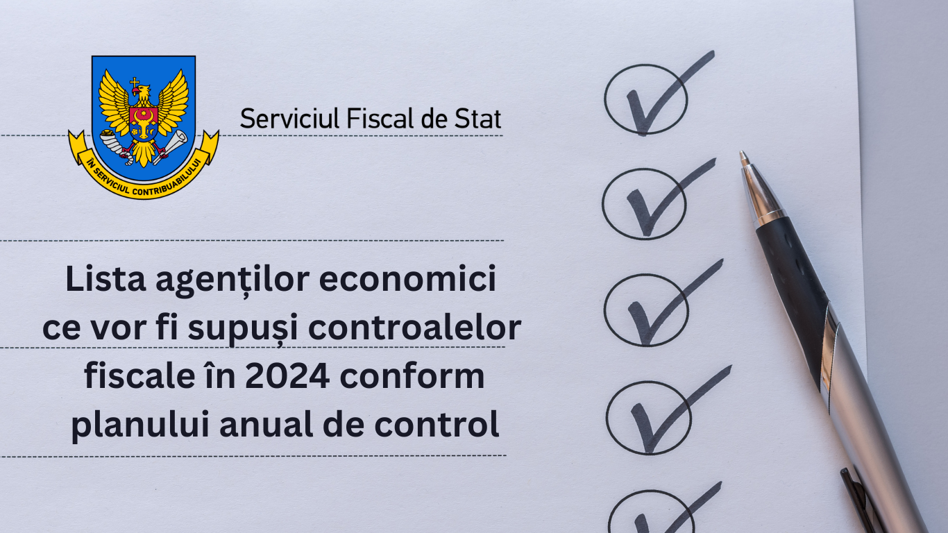 Lista agenților economici ce vor fi supuși controalelor fiscale în 2024 conform planului anual de control
