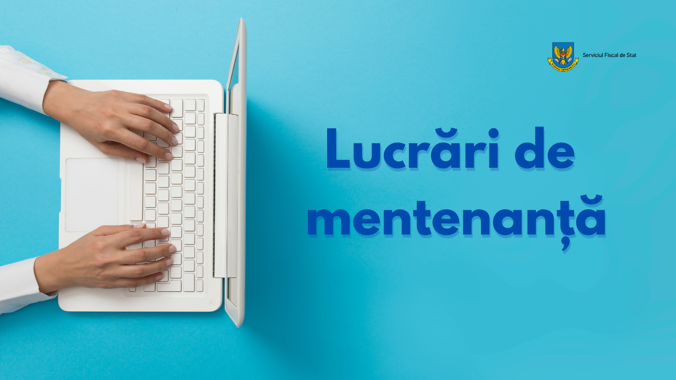 Lucrări de mentenanță în cadrul SIA „Declarația electronică persoane juridice” și portalul www.sfs.md