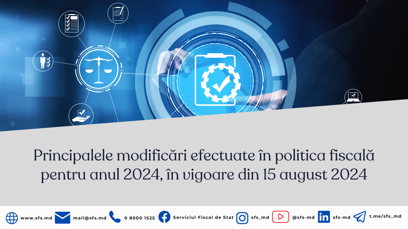 Principalele modificări efectuate în politica fiscală pentru anul 2024, în vigoare din 15 august 2024