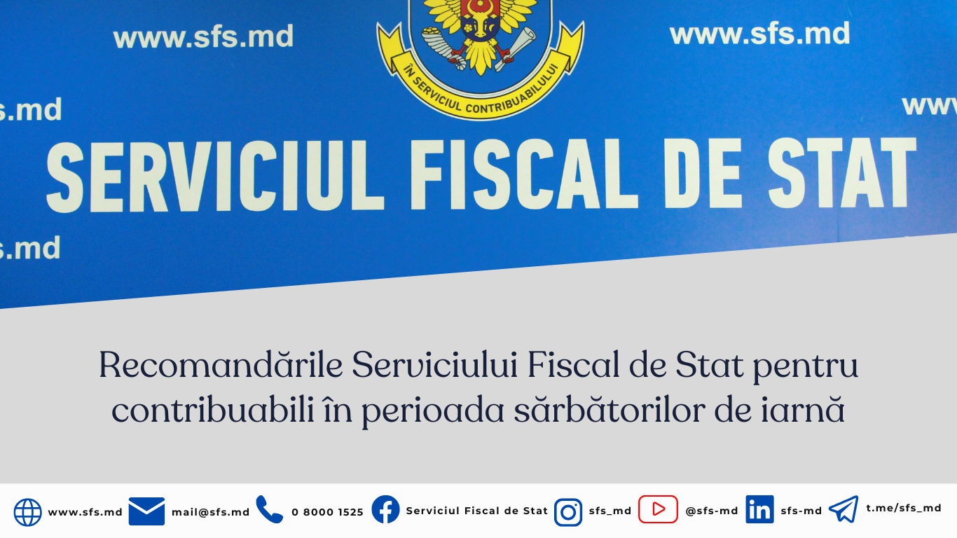 Recomandările Serviciului Fiscal de Stat pentru contribuabili în perioada sărbătorilor de iarnă