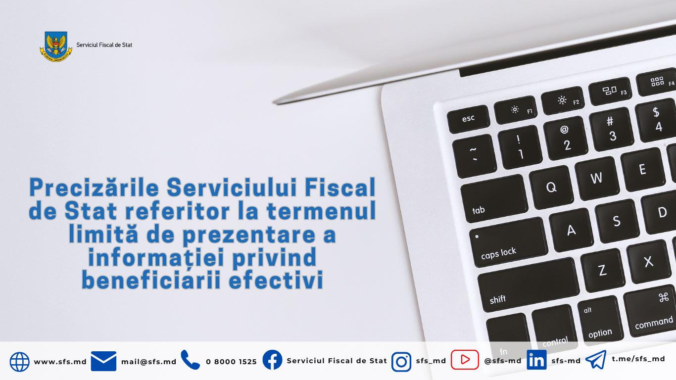 Precizările Serviciului Fiscal de Stat referitor la termenul limită de prezentare a informației privind beneficiarii efectivi