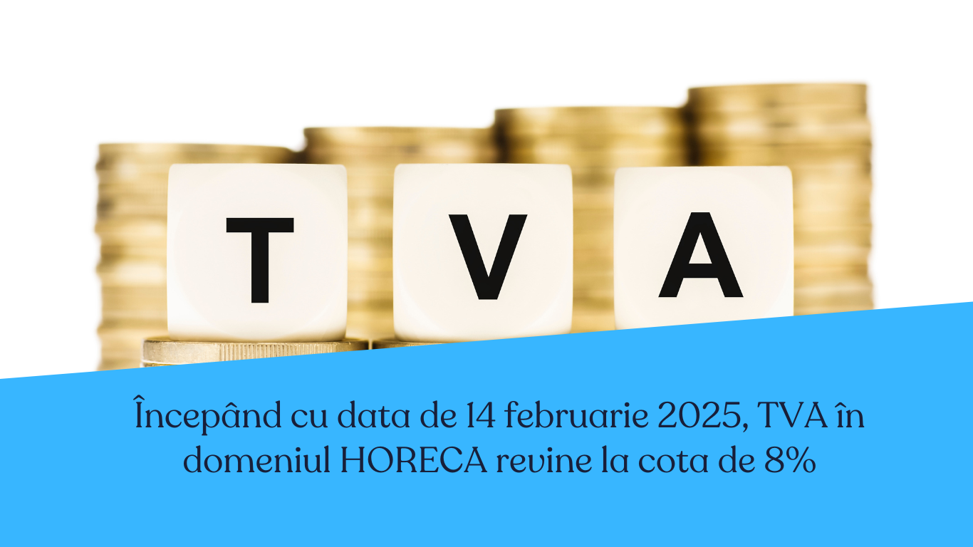 Începând cu data de 14 februarie 2025, TVA în domeniul HORECA revine la cota de 8%