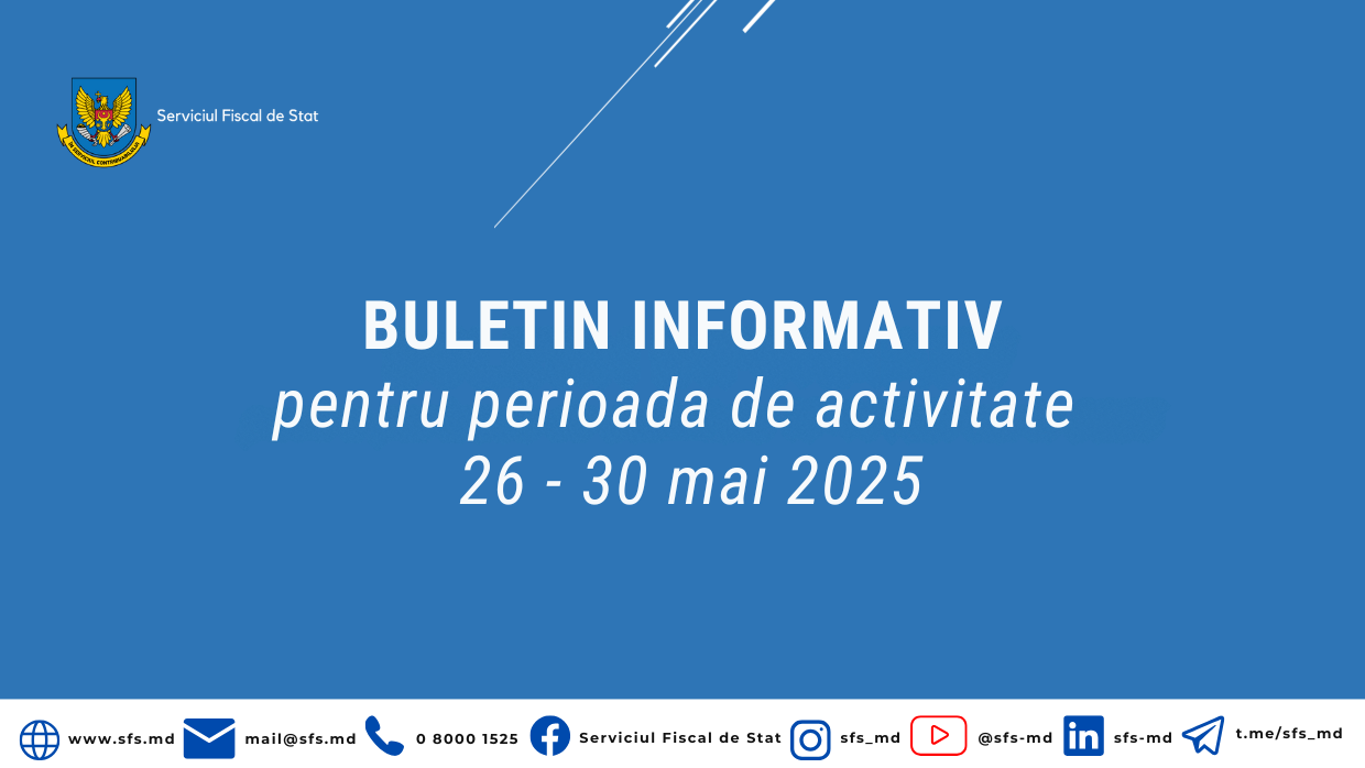 Rezultatele activității Serviciului Fiscal de Stat pentru săptămâna 26-30 mai 2025