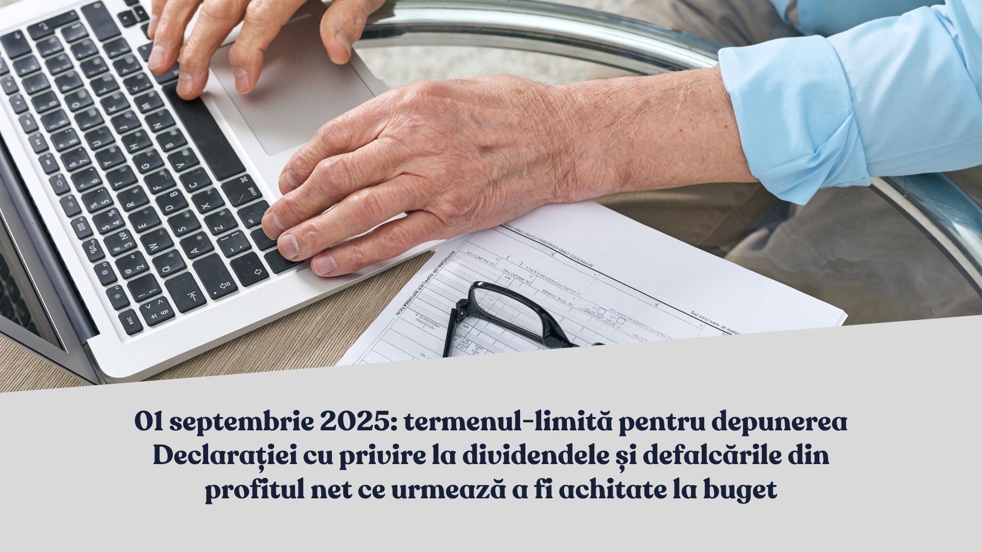 01 septembrie 2025 – termenul-limită pentru depunerea Declarației cu privire la dividendele și defalcările din profitul net ce urmează a fi achitate la buget